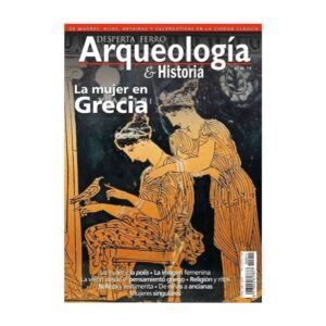 DESPERTA FERRO. ARQUEOLOGÍA E HISTORIA Nº 11. LA MUJER EN GRECIA.