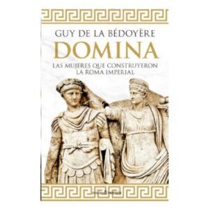 DOMINA. LAS MUJERES QUE CONSTRUYERON LA ROMA IMPERIAL.