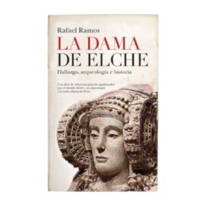 LA DAMA DE ELCHE. HALLAZGO, ARQUEOLOGÍA E HISTORIA.