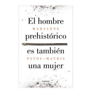 EL HOMBRE PREHISTÓRICO ES TAMBIÉN UNA MUJER.