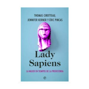 LADY SAPIENS. LA MUJER EN TIEMPOS DE LA PREHISTORIA.