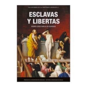 ESCLAVAS Y LIBERTAS. LAS MUJERES EN LA REPÚBLICA ROMANA 1
